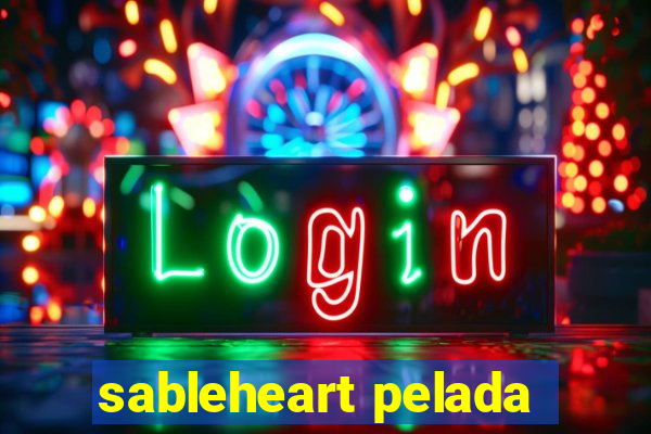 sableheart pelada